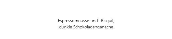 Opéra Espressomousse und -Bisquit, dunkle Schokoladenganache